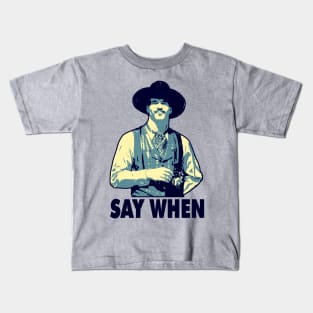 SAY WHEN Kids T-Shirt